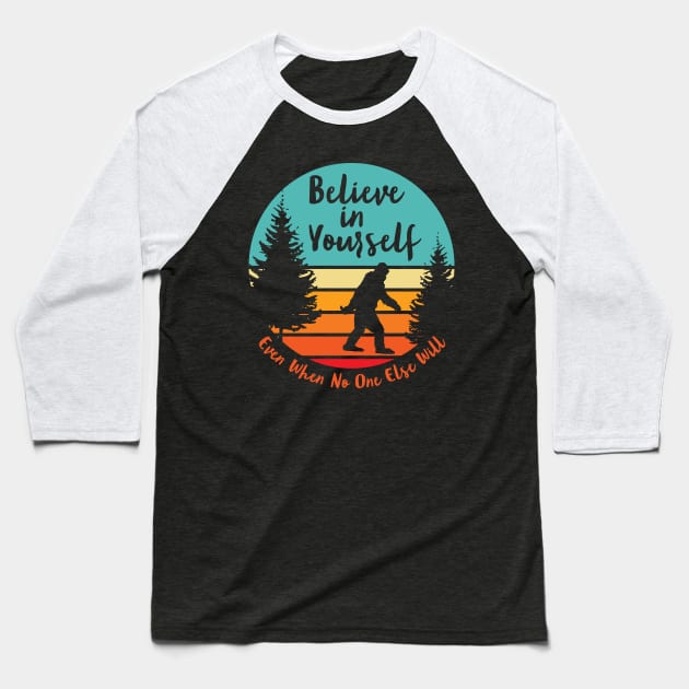 Bigfoot... Believe In Yourself | Script Font | Dawn Baseball T-Shirt by ConstellationPublishing